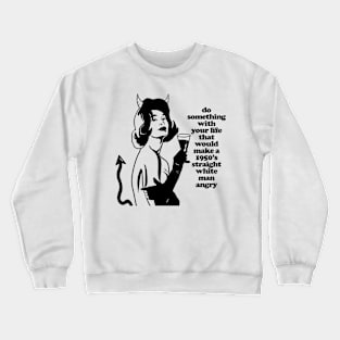 MAKE A WHITE MAN ANGRY Crewneck Sweatshirt